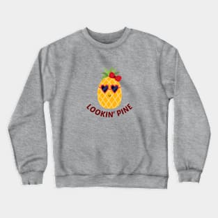 Lookin' Pine - Cute Pineapple Pun Crewneck Sweatshirt